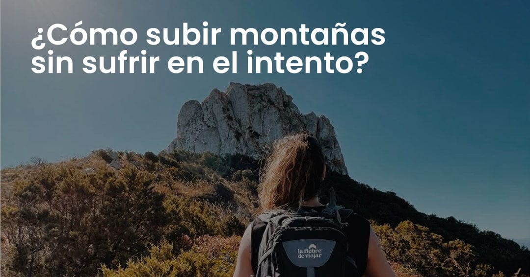 Cómo subir montañas sin sufrir en el intento