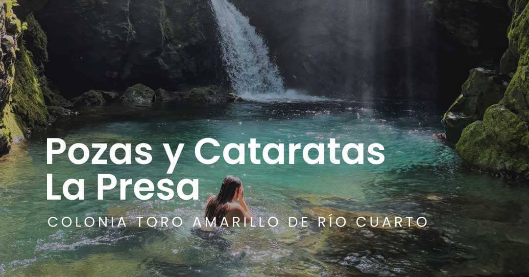 Pozas y Cataratas La Presa - Colonia Toro Amarillo de Río Cuarto