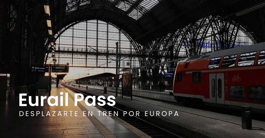 ¿Qué es el Eurail pass y como usarlo para viajar por Europa?